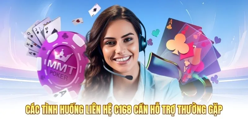 Các tình huống liên hệ C168 cần hỗ trợ thường gặp